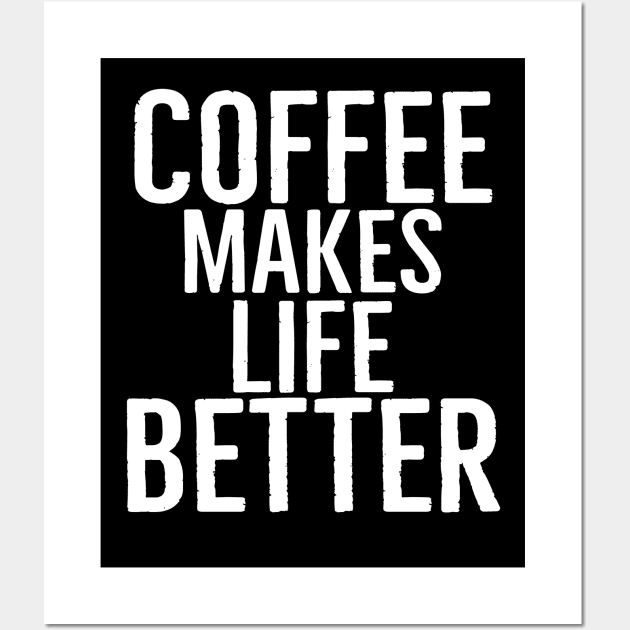 Coffee Makes Life Better Wall Art by Happy - Design